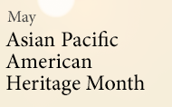 Asian Pacific American Heritage Month